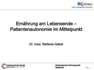 Ernährung am Lebensende – Patientenautonomie im Mittelpunkt Dr. med. Stefanie Gabat