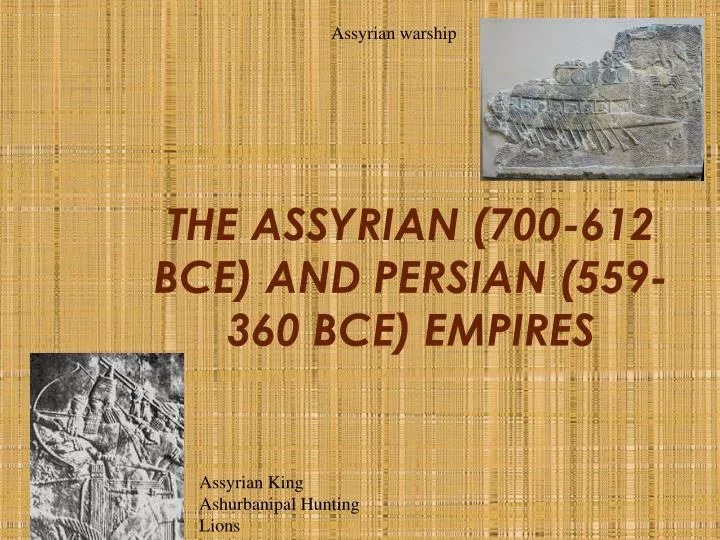 the assyrian 700 612 bce and persian 559 360 bce empires