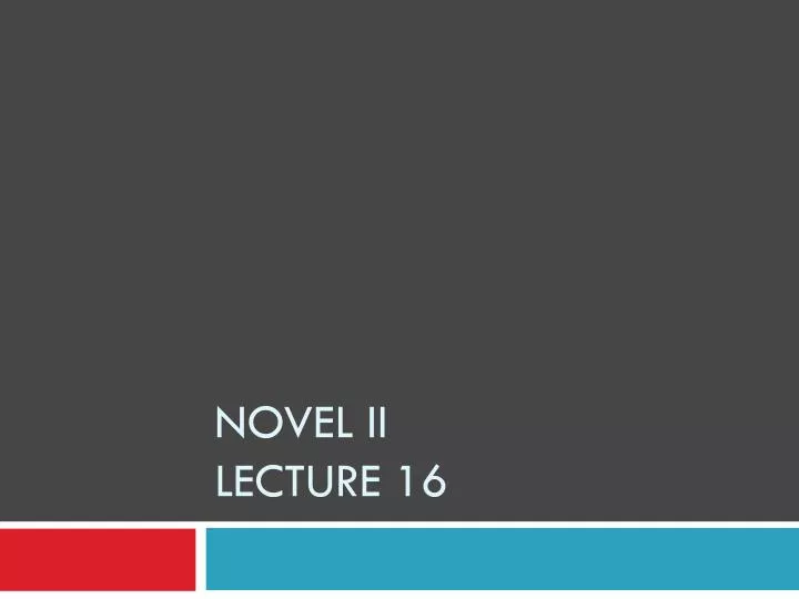 novel ii lecture 16