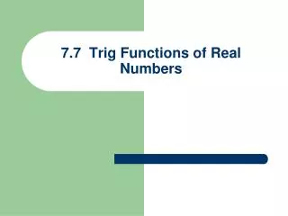 7.7 Trig Functions of Real Numbers