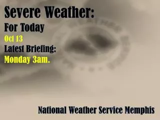Severe Weather: For Today Oct 13 Latest Briefing: Monday 3am.