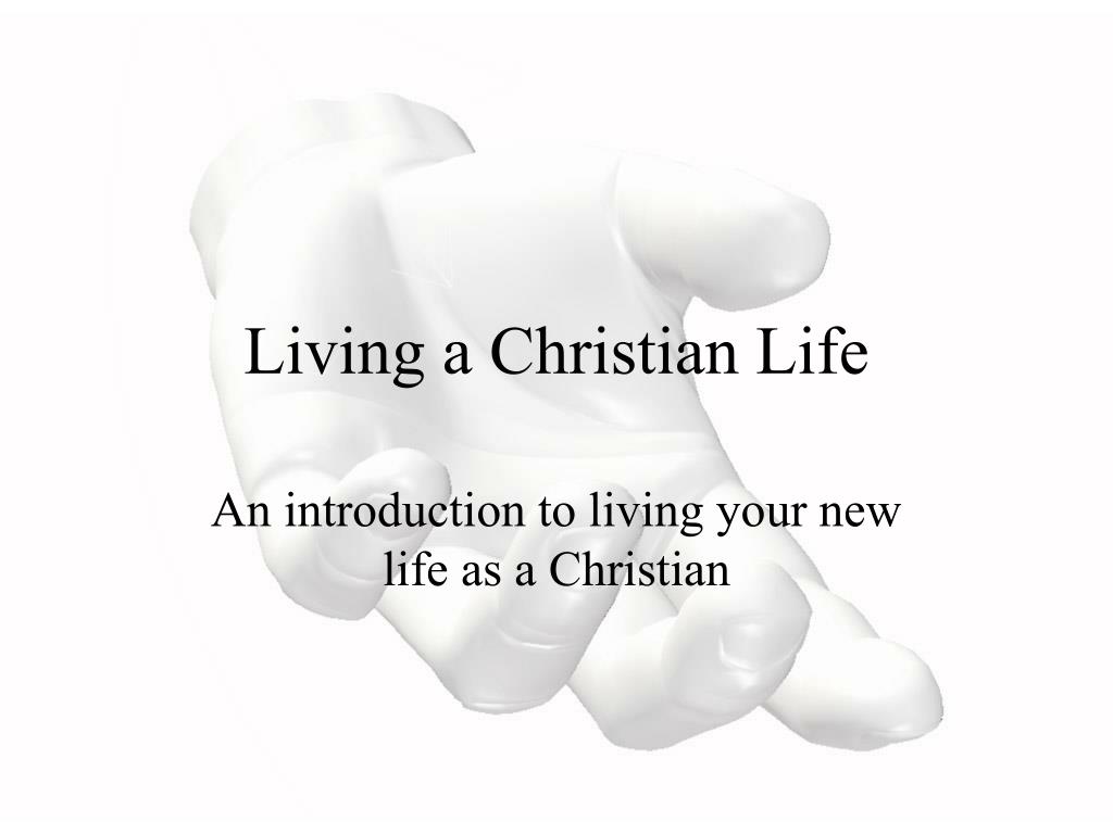 PPT - Living a Christian Life PowerPoint Presentation, free download ...