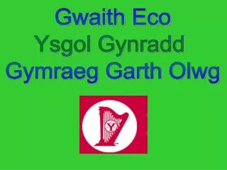 Gwaith Eco Ysgol Gynradd Gymraeg Garth Olwg
