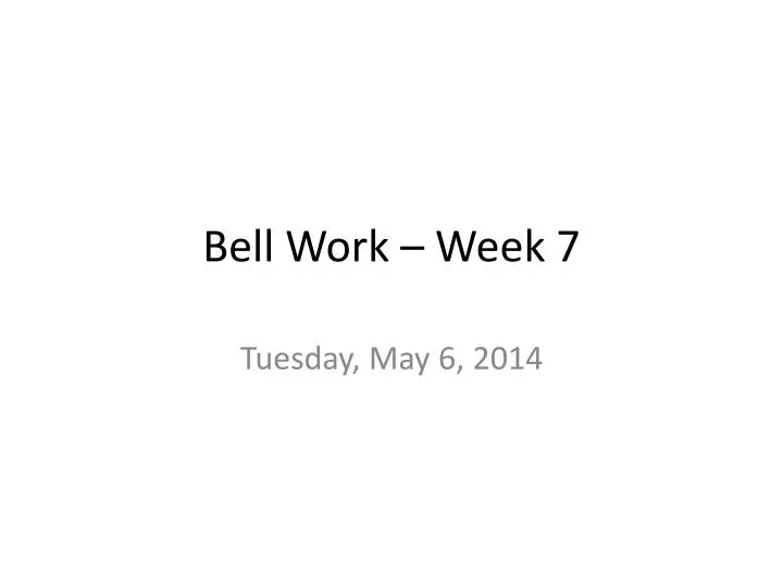 bell work week 7