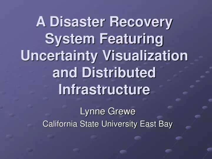 a disaster recovery system featuring uncertainty visualization and distributed infrastructure