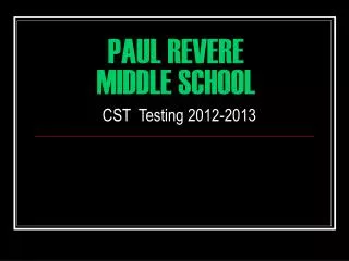 PAUL REVERE MIDDLE SCHOOL CST Testing 2012-2013