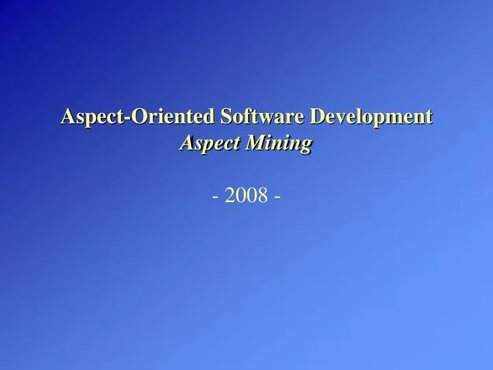 aspect oriented software development aspect mining 2008