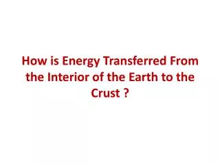 How is Energy Transferred From the Interior of the Earth to the Crust ?