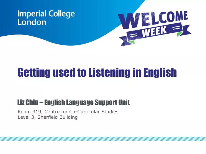 getting used to listening in english liz chiu english language support unit