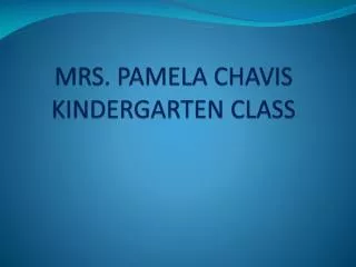 MRS. PAMELA CHAVIS KINDERGARTEN CLASS