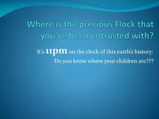 Where is the precious Flock that you’ve been entrusted with?