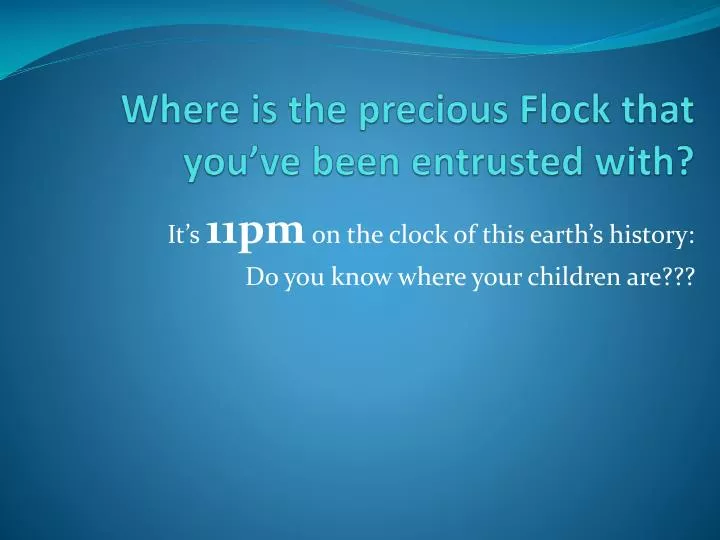 where is the precious flock that you ve been entrusted with