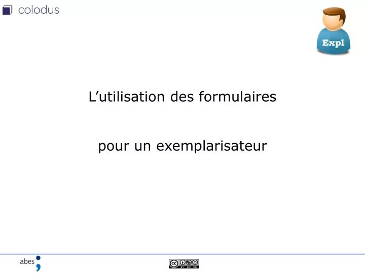 l utilisation des formulaires pour un exemplarisateur