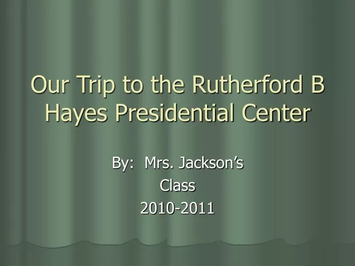 our trip to the rutherford b hayes presidential center