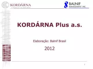 KORDÁRNA Plus a.s . Elaboração : Balnif Brasil 2012
