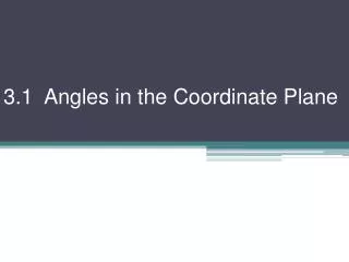 3.1 Angles in the Coordinate Plane