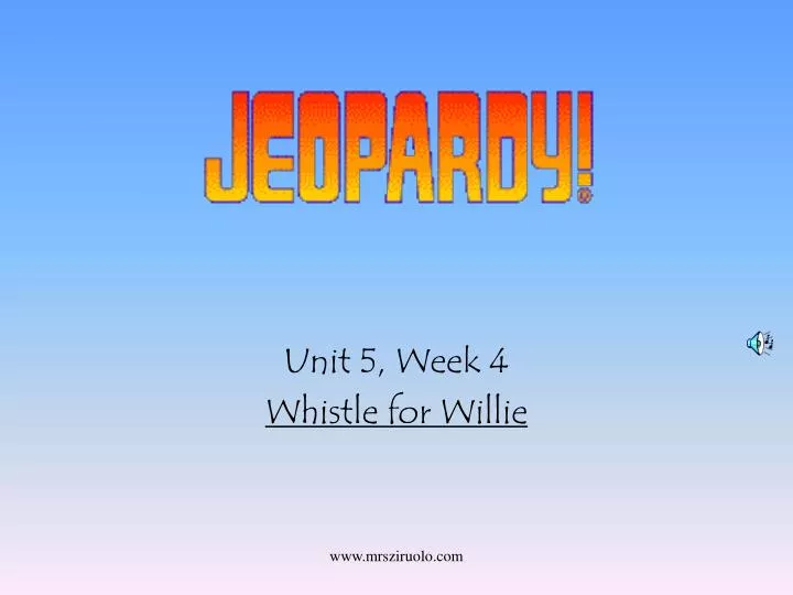 unit 5 week 4 whistle for willie
