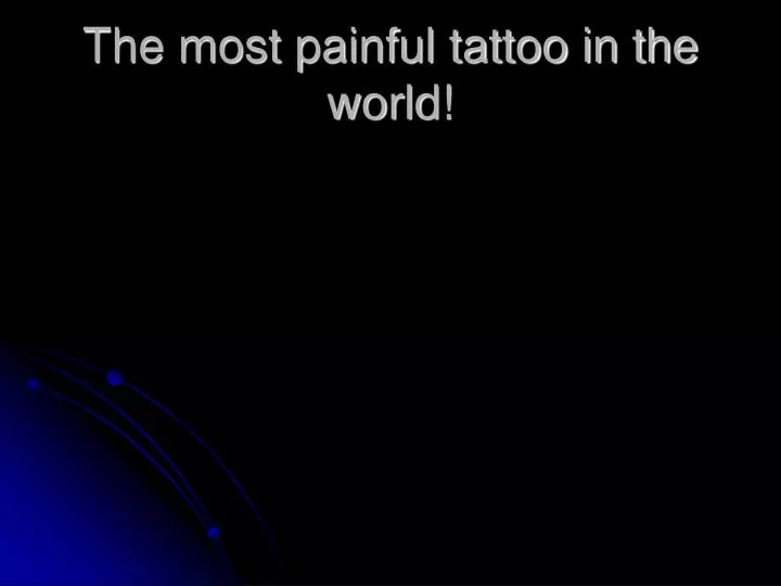 the most painful tattoo in the world