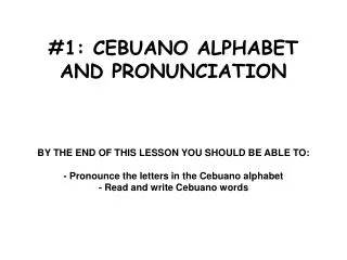 #1: CEBUANO ALPHABET AND PRONUNCIATION