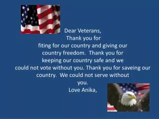 Dear Veteran, Thank you for freedom. Veterans are hipfol . You get to help people. Love, Ayden.
