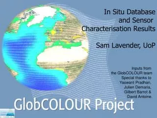Inputs from the GlobCOLOUR team Special thanks to Yaswant Pradhan, Julien Demaria,