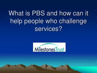 What is PBS and how can it help people who challenge services?