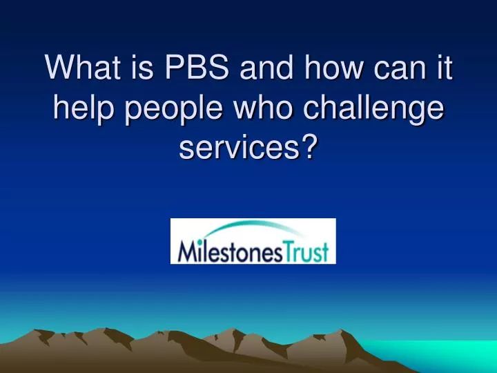 what is pbs and how can it help people who challenge services