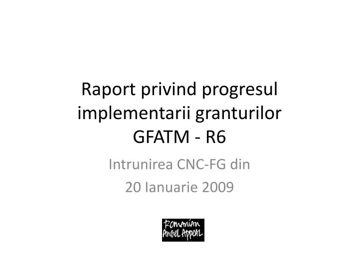 raport privind progresul implementarii granturilor gfatm r6