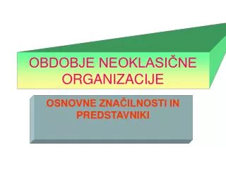 OBDOBJE NEOKLASIČNE ORGANIZACIJE