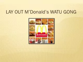 LAY OUT M’Donald’s WATU GONG