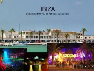 IBIZA Something that you do not want to say no! 