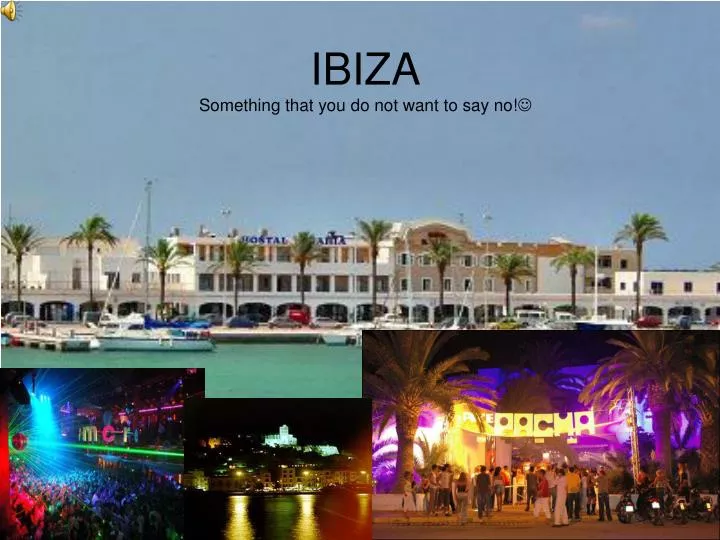 ibiza something that you do not want to say no