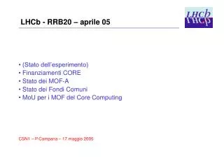 LHCb - RRB20 – aprile 05 (Stato dell’esperimento) Finanziamenti CORE Stato dei MOF-A