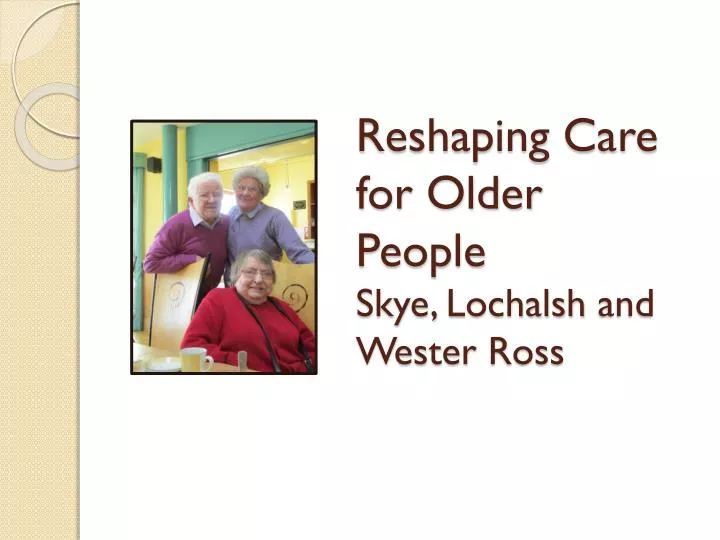 reshaping care for older people skye lochalsh and wester ross