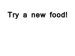 Try a new food!