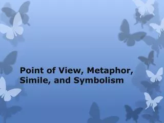 Point of View, Metaphor, Simile, and Symbolism