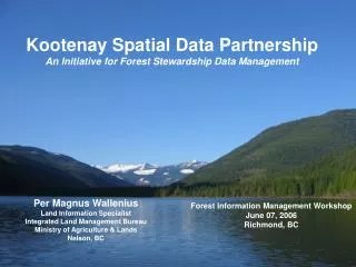 Kootenay Spatial Data Partnership An Initiative for Forest Stewardship Data Management