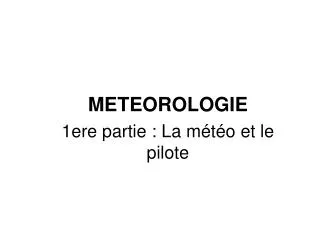 METEOROLOGIE 1ere partie : La météo et le pilote