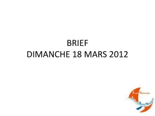 BRIEF DIMANCHE 18 MARS 2012