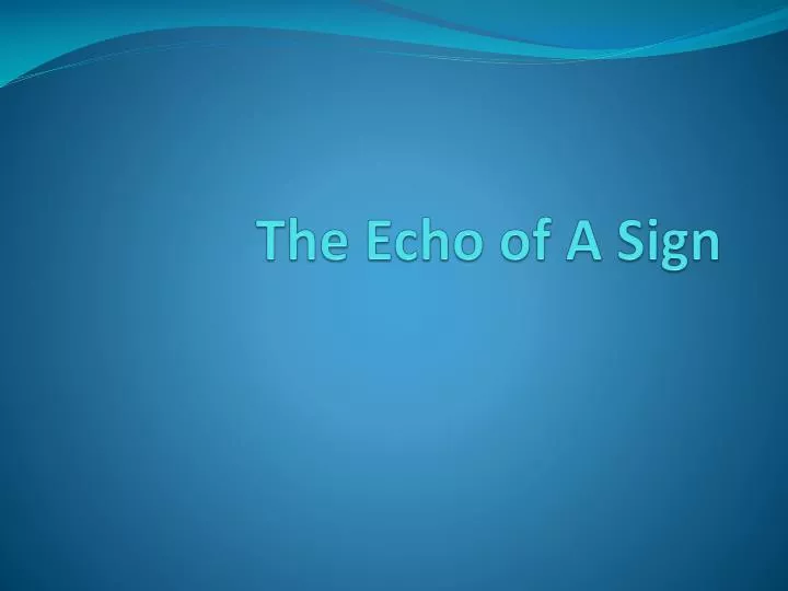 the echo of a sign