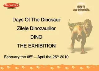 Days Of The Dinosaur Zilele D inozaurilo r DINO THE EXHIBITION