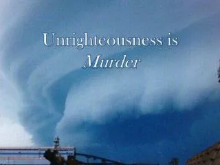 Unrighteousness is Murder