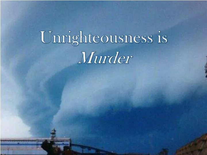unrighteousness is murder