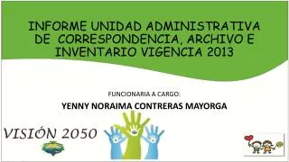 INFORME UNIDAD ADMINISTRATIVA DE CORRESPONDENCIA, ARCHIVO E INVENTARIO VIGENCIA 2013