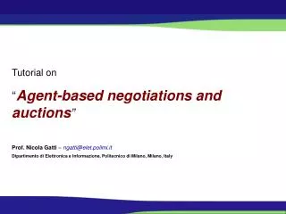 Tutorial on “ Agent-based negotiations and auctions ” Prof. Nicola Gatti – ngatti@elet.polimi.it