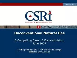 Unconventional Natural Gas A Compelling Case. A Focused Vision. June 2007