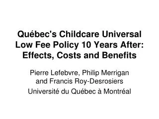 Québec's Childcare Universal Low Fee Policy 10 Years After: Effects, Costs and Benefits