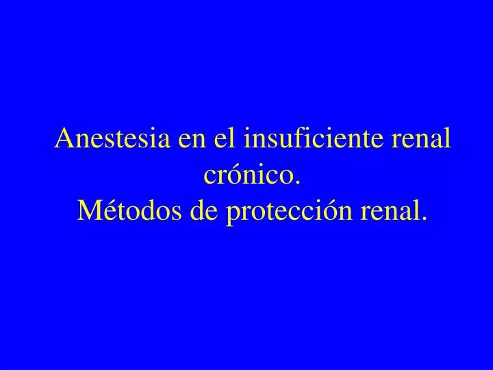anestesia en el insuficiente renal cr nico m todos de protecci n renal