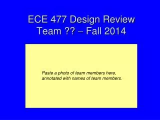 ECE 477 Design Review Team ?? ? Fall 2014