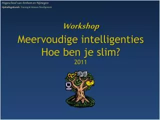 Workshop Meervoudige intelligenties Hoe ben je slim? 2011